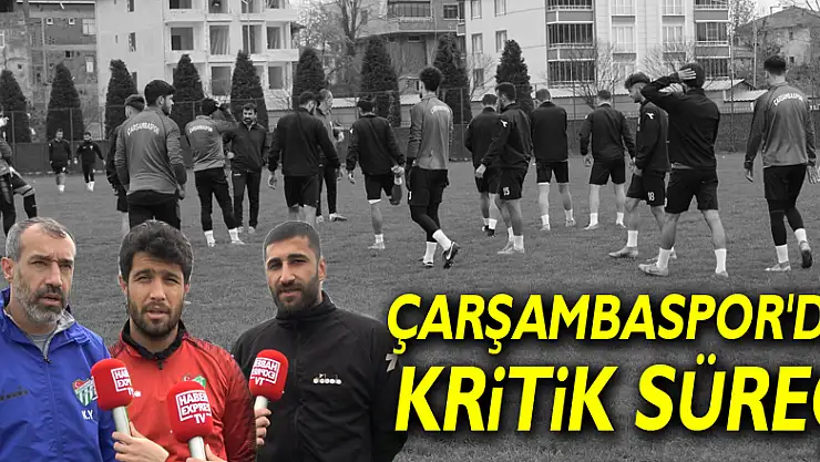 Çarşambaspor'da Kritik Süreç