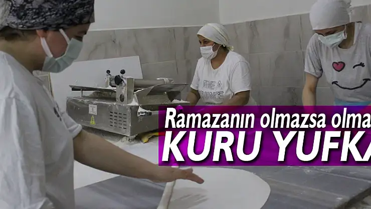RAMAZANIN OLMAZSA OLMAZI: KURU YUFKA
