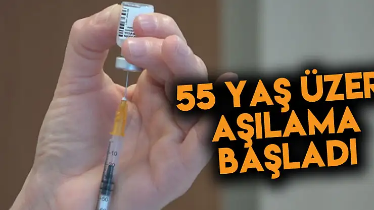 55 yaş üzeri aşılama başladı