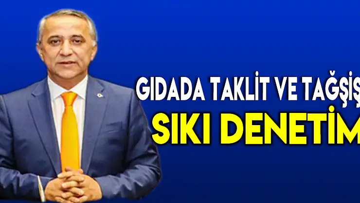 Gıdada Taklit ve Tağşişe Sıkı Denetim!