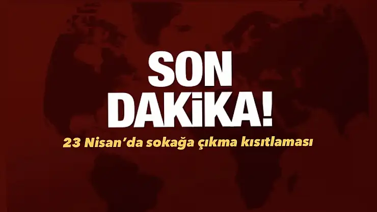 '23 Nisan sokağa çıkma kısıtlaması'