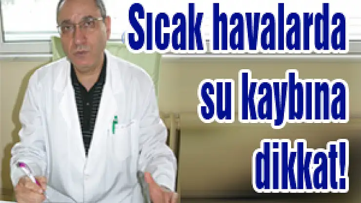 Sıcak havalarda su kaybına dikkat!