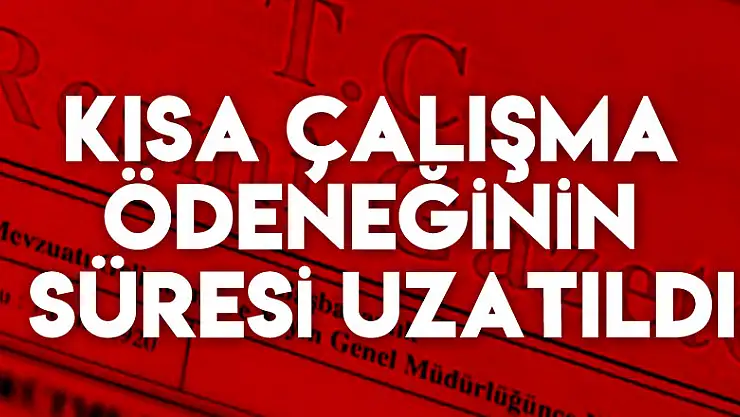 Kısa çalışma ödeneğinin süresi 3 ay uzatıldı