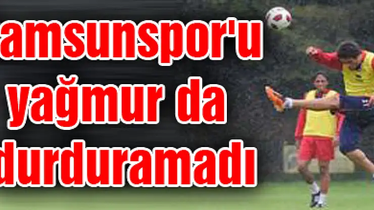 Samsunspor'u yağmur da durduramadı