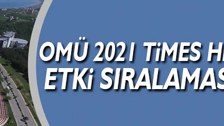 OMÜ 2021 Times Higher Education Etki Sıralaması'nda yer aldı