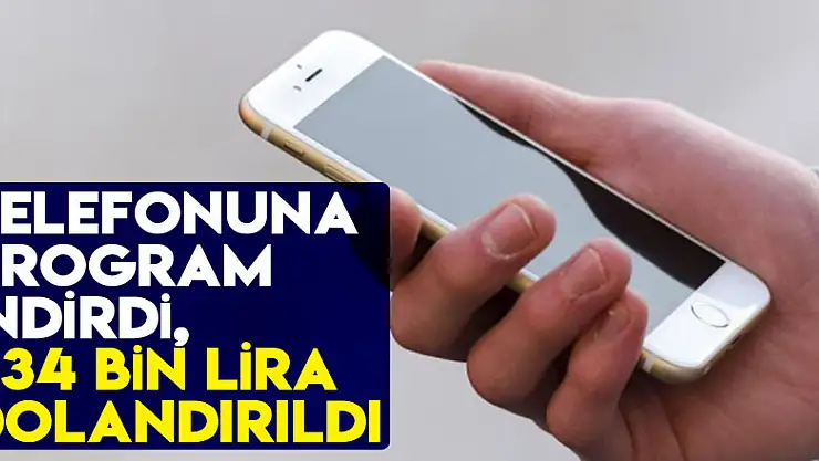 Cep telefonuna program indirdi, 234 bin lirayı dolandırıcıya kaptırdı