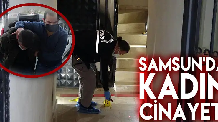 Samsun'da kadın cinayeti