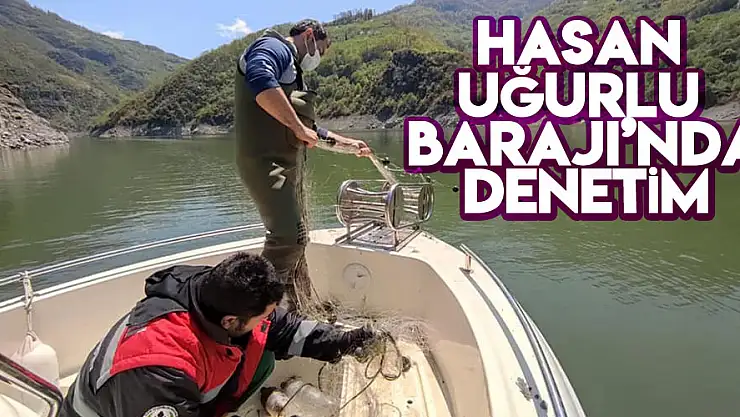 Hasan Uğurlu Barajı'nda denetim