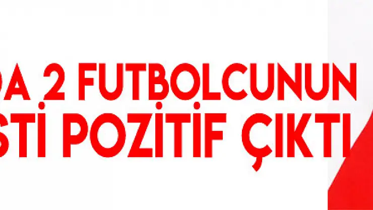Samsunspor'da 2 futbolcunun Kovid-19 testi pozitif çıktı