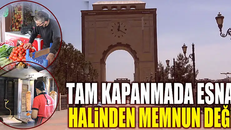 TAM KAPANMADA ESNAF HALİNDEN MEMNUN DEĞİL