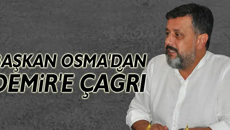 Başkan Osma'dan Demir'e Çağrı