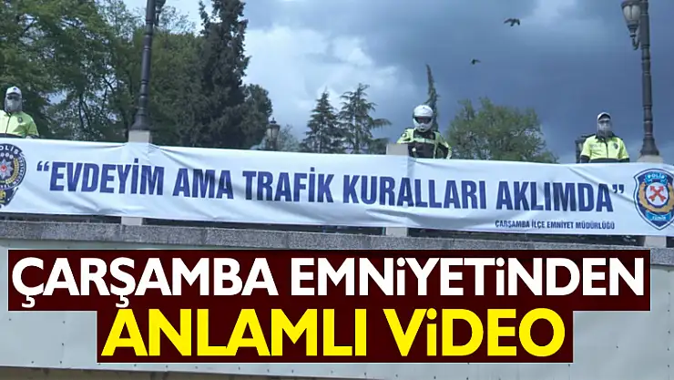 Çarşamba Emniyetinden anlamlı video