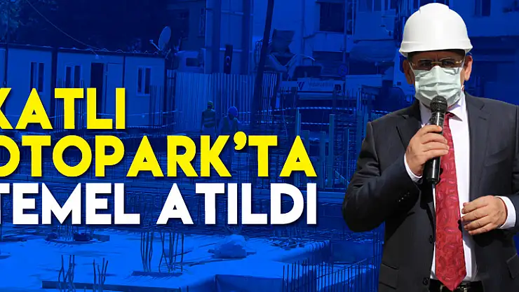 KATLI OTOPARK'TA TEMEL ATILDI