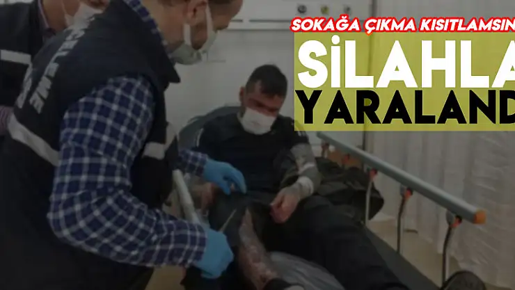 Sokağa çıkma kısıtlamasında sokakta silahlı saldırıya uğrayarak yaralandı