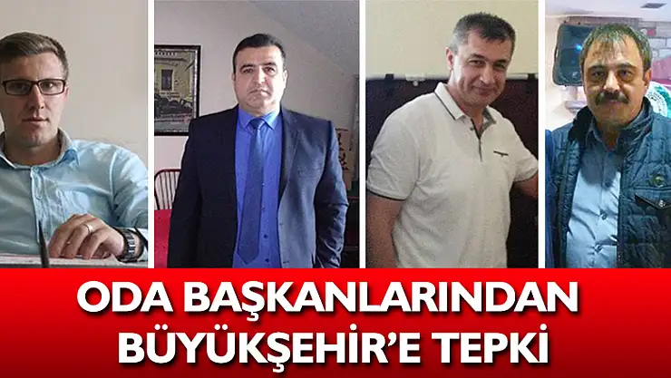 ODA BAŞKANLARINDAN BÜYÜKŞEHİR'E TEPKİ