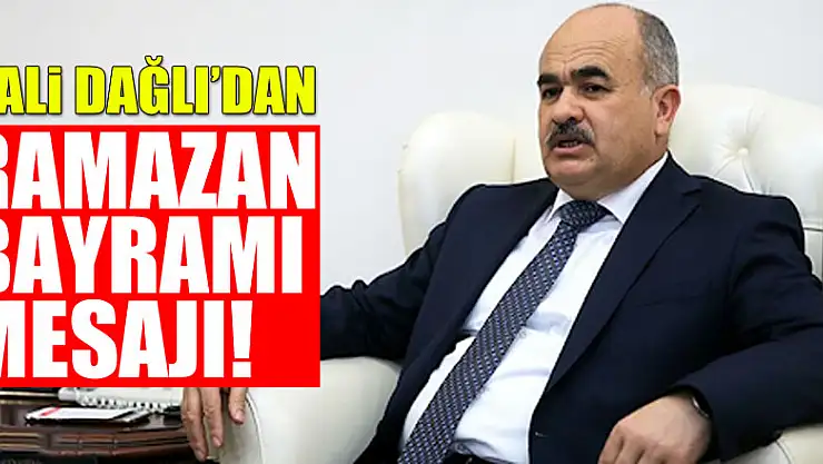 Vali Dağlı'dan Ramazan Bayramı mesajı!