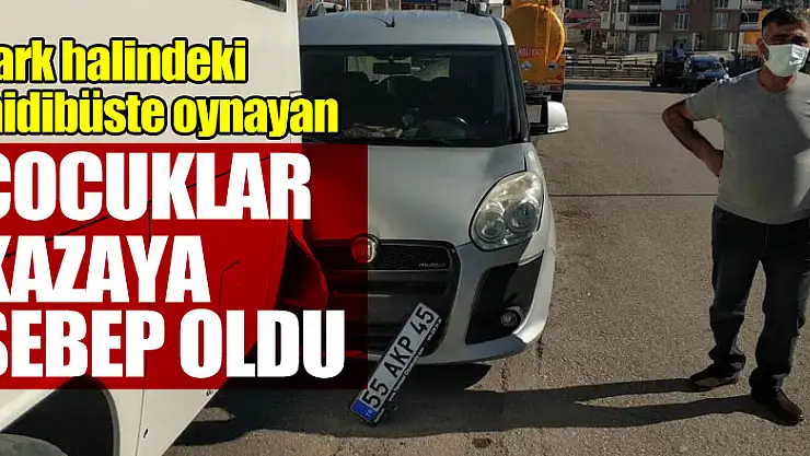 Park halindeki midibüste oynayan çocuklar kazaya sebep oldu