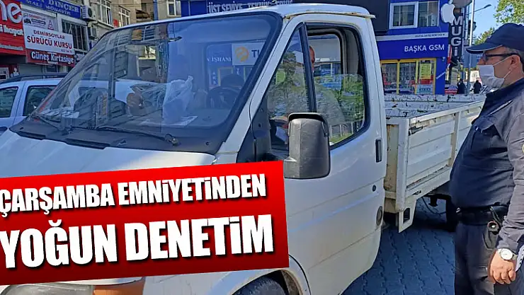 Çarşamba Emniyeti'nden yoğun denetim