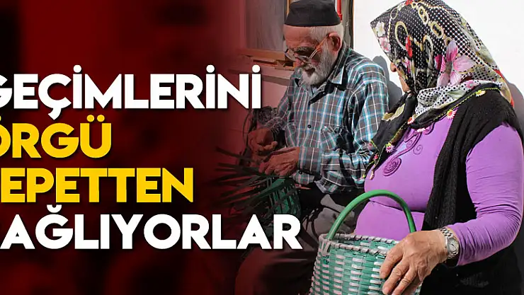 Örgü Sepetten geçimlerini sağlıyorlar