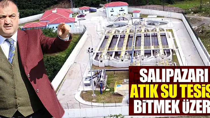 SALIPAZARI ATIK SU TESİSİ BİTMEK ÜZERE