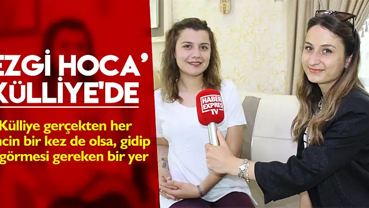 'EZGİ HOCA' KÜLLİYE'DE