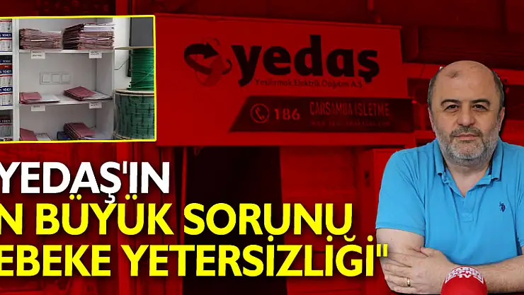 'YEDAŞ'IN EN BÜYÜK SORUNU ŞEBEKE YETERSİZLİĞİ'