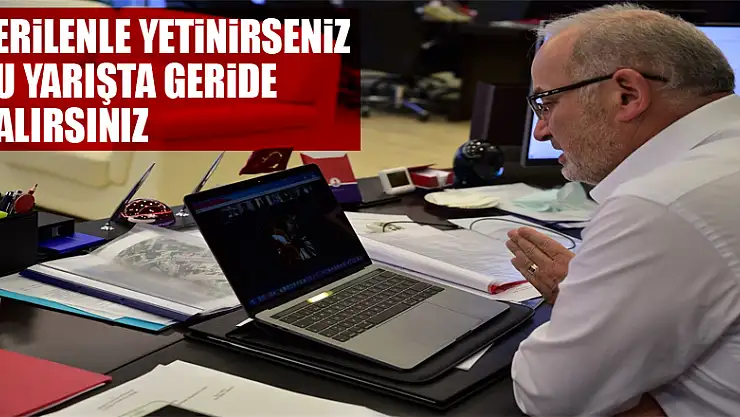 Rektör Ünal: 'Verilenle yetinirseniz bu yarışta geride kalırsınız'