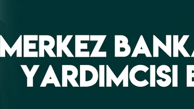 Merkez Bankası Başkan Yardımcısı belli oldu