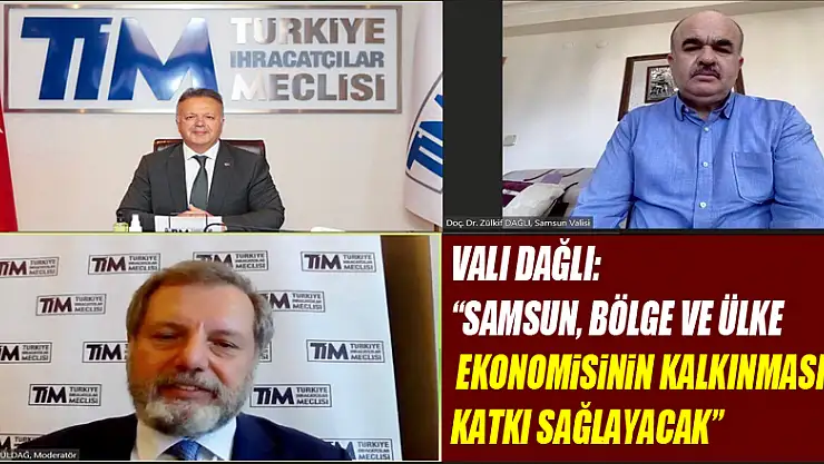 Vali Dağlı: 'Samsun, bölge ve ülke ekonomisinin kalkınmasına katkı sağlayacak'