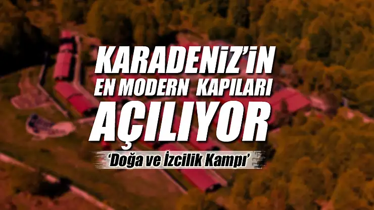 Karadeniz'in en modern 'doğa ve izcilik kampı' kapılarını açıyor