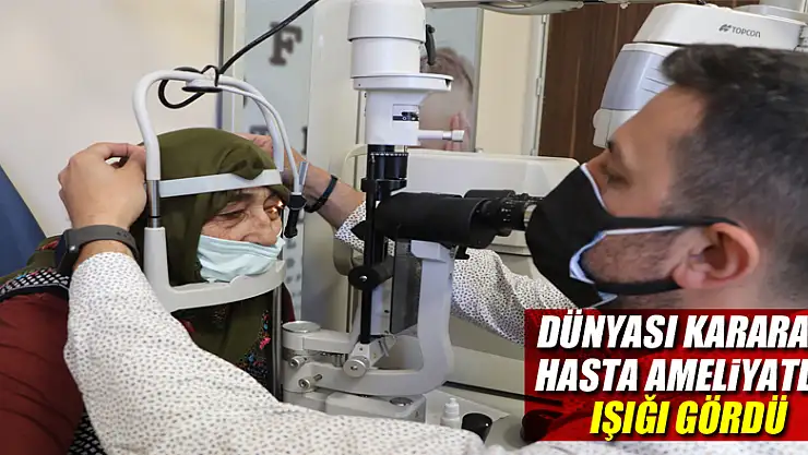 Dünyası kararan hasta ameliyatla ışığı gördü