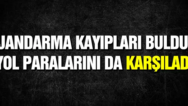 Jandarma kayıpları buldu, yol paralarını da karşıladı