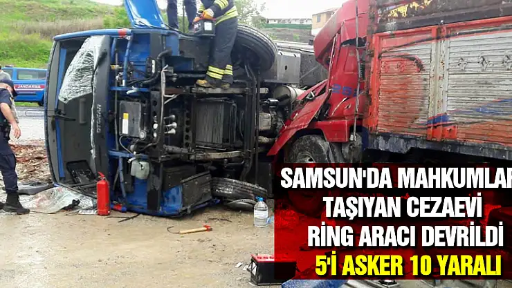 Samsun'da mahkumları taşıyan cezaevi ring aracı devrildi: 5'i asker 10 yaralı