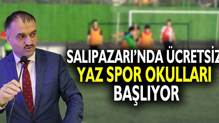 SALIPAZARI'NDA ÜCRETSİZ YAZ SPOR OKULLARI BAŞLIYOR