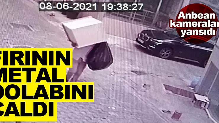 Fırının metal dolabını çalan hırsız kameraya yakalandı