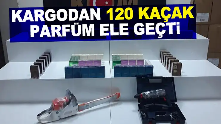 Kargodan 120 kaçak parfüm ele geçti