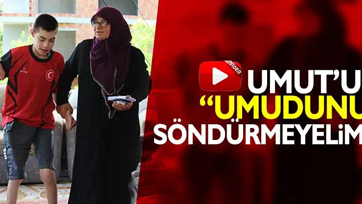 UMUT'UN 'UMUDUNU' SÖNDÜRMEYELİM!..