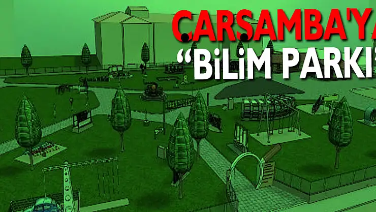 Çarşamba'ya 'Bilim Parkı'