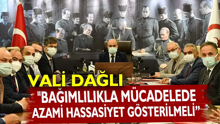 Vali Dağlı: 'Bağımlılıkla mücadelede azami hassasiyet gösterilmeli'
