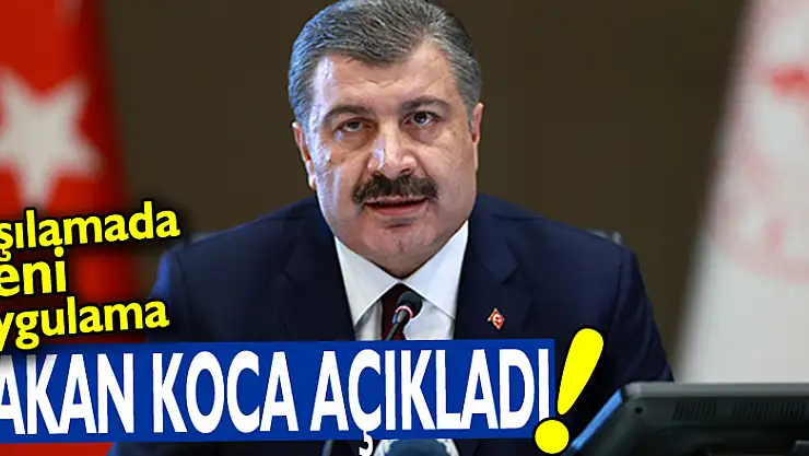 Bakan Koca açıkladı! Aşılamada yeni uygulama