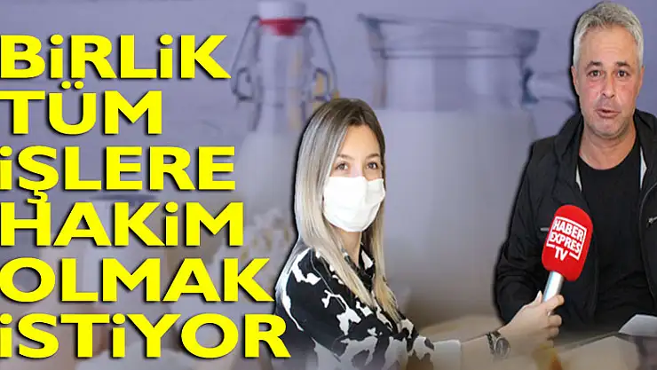 BİRLİK TÜM İŞLERE HAKİM OLMAK İSTİYOR