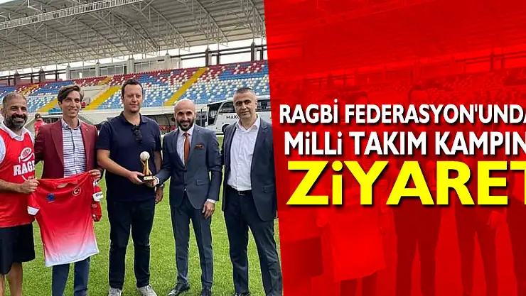 RAGBİ FEDERASYON'UNDAN MİLLİ TAKIM KAMPINA ZİYARET