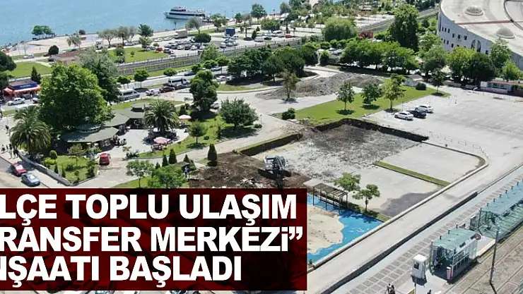 'İlçe Toplu Ulaşım Transfer Merkezi' inşaatı başladı
