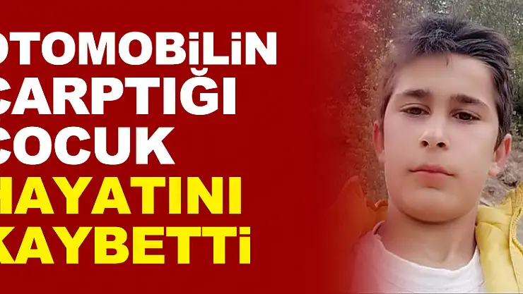 Otomobilin çarptığı çocuk hayatını kaybetti