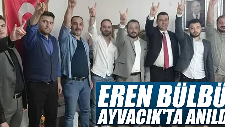 EREN BÜLBÜL AYVACIK'TA ANILDI