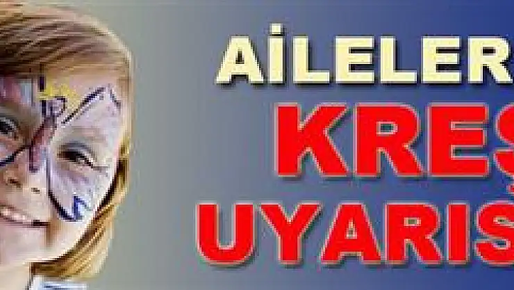 Kreş sahipleri aileleri uyardı!