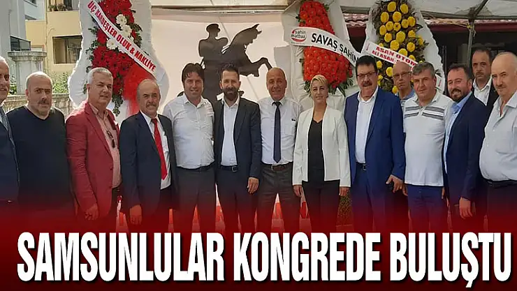 Samsunlular kongrede buluştu