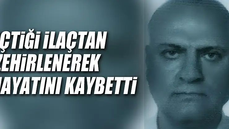 Samsun'da bir kişi içtiği ilaçtan zehirlenerek hayatını kaybetti