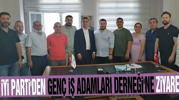 İYİ PARTİ'DEN GENÇ İŞ ADAMLARI DERNEĞİ'NE ZİYARET