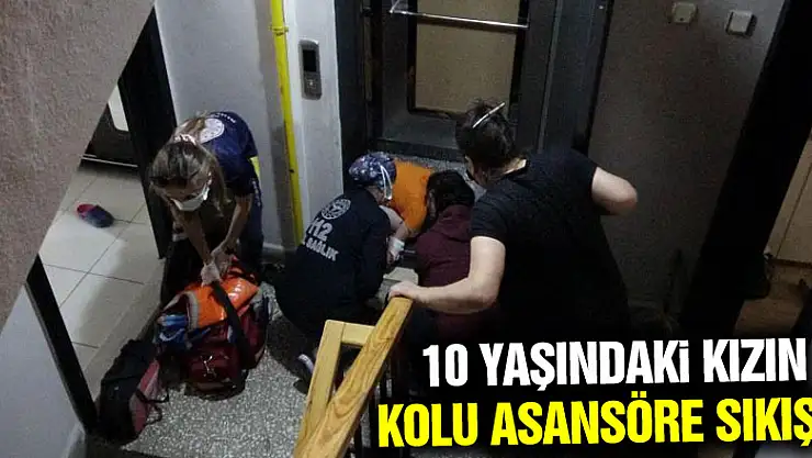 Asansörde dehşet anları: 10 yaşındaki kızın kolu asansöre sıkıştı